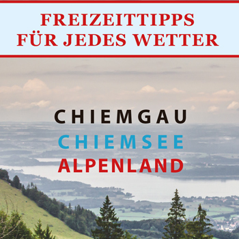 Titelausschnitt Freizeittipps für jedes Wetter Chiemgau-Chiemsee-Alpenland